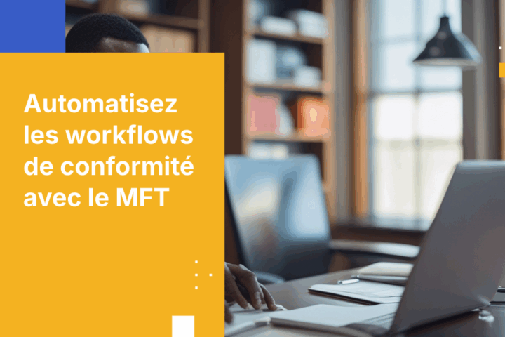 Guide étape par étape pour automatiser les workflows de conformité avec le transfert sécurisé de fichiers