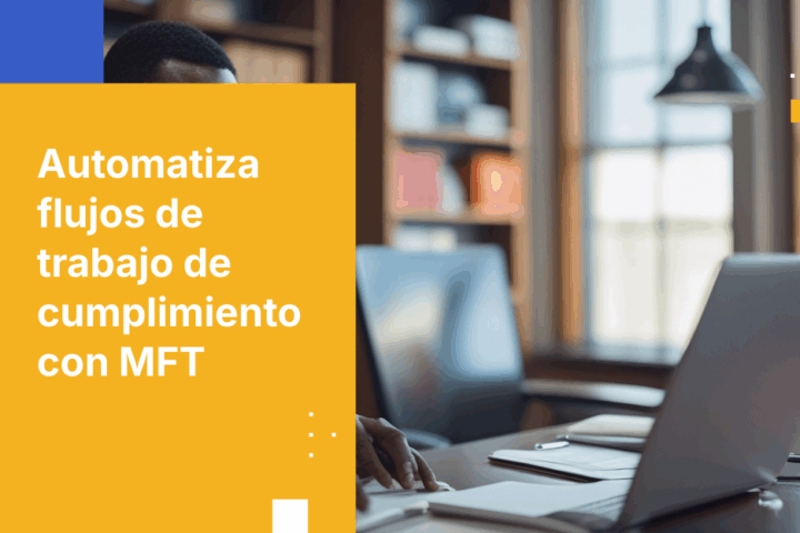 Guía paso a paso para automatizar flujos de trabajo de cumplimiento con Transferencia de Archivos Gestionada