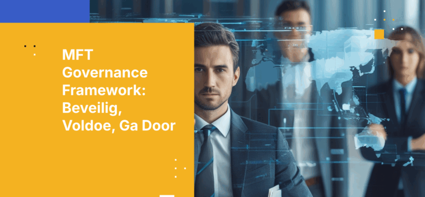 Hoe bouw je een Governance Framework voor Beheerde Bestandsoverdracht voor Enterprise Security