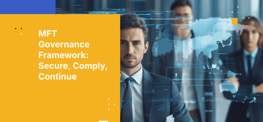 How to Build a Managed File Transfer Governance Framework for Enterprise Security