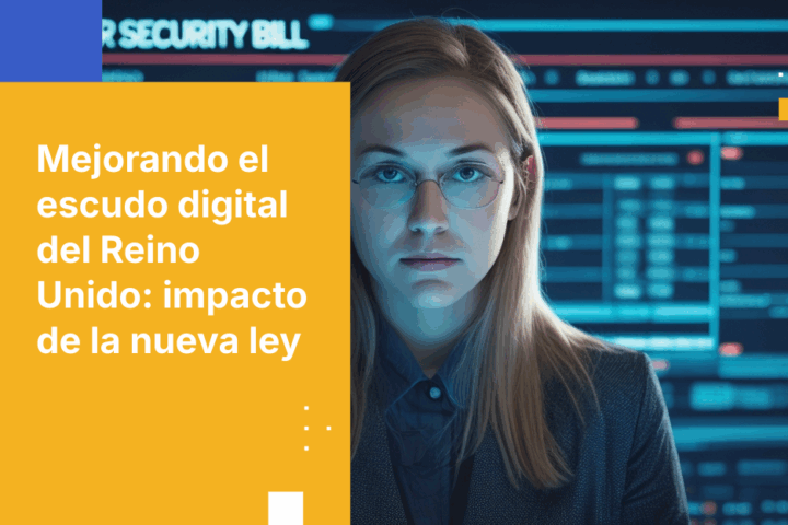 Ley de Ciberseguridad del Reino Unido: Fortaleciendo las defensas digitales