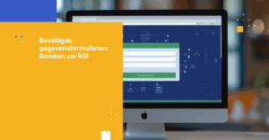 Het rendement van beveiligde dataformulieren: het verkleinen van het risico op datalekken en het verlagen van nalevingskosten