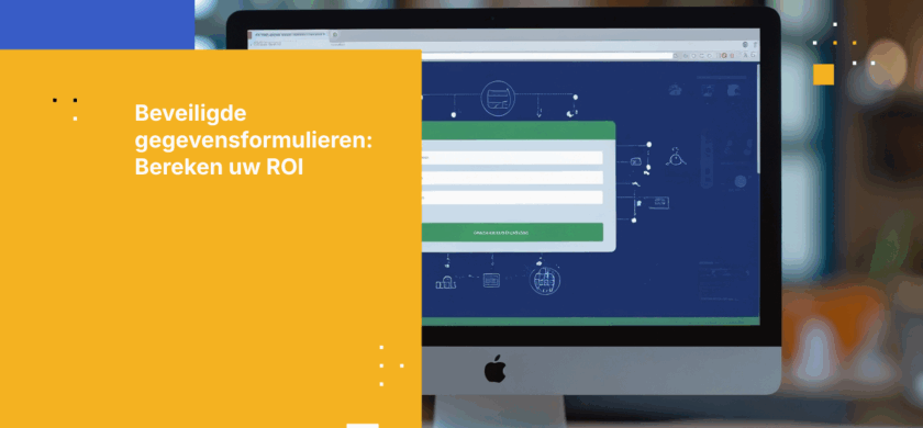 Het rendement van beveiligde dataformulieren: het verkleinen van het risico op datalekken en het verlagen van nalevingskosten
