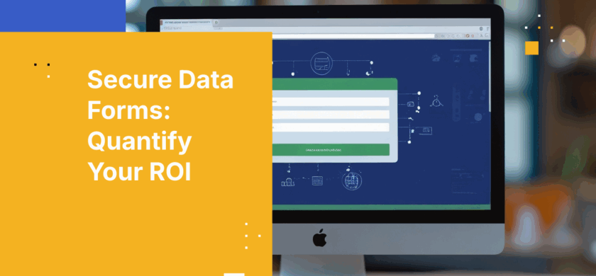 The ROI of Secure Data Forms: Reducing Breach Risk and Compliance Costs