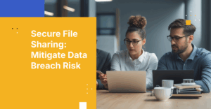 How to Safely Share Files Internally and Externally