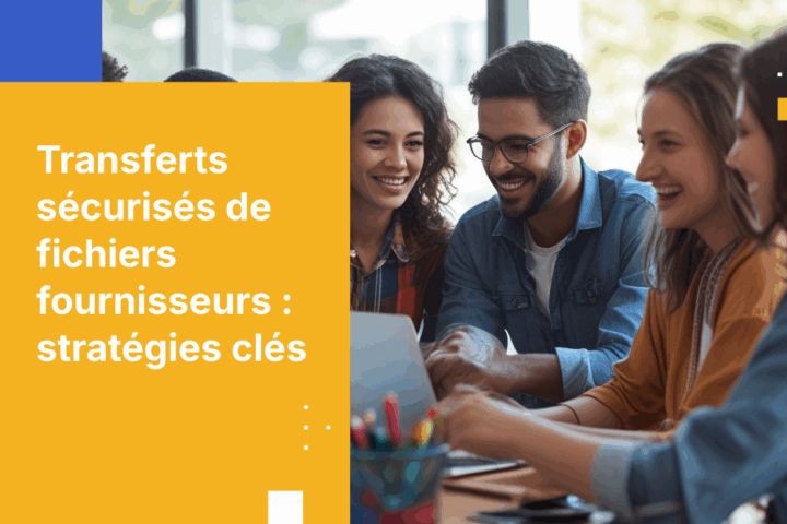 Comment concevoir un workflow de transfert sécurisé de fichiers pour les fournisseurs et sous-traitants externes