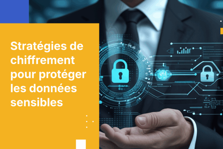 Votre stratégie de chiffrement protège-t-elle efficacement vos données sensibles ?