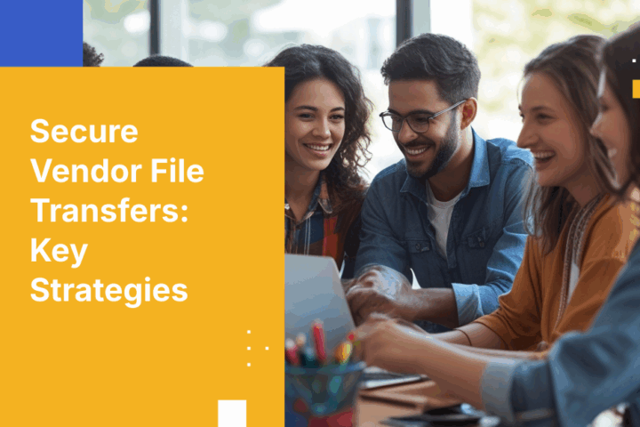 How to Design a Secure File Transfer Workflow for Third-Party Vendors and Contractors