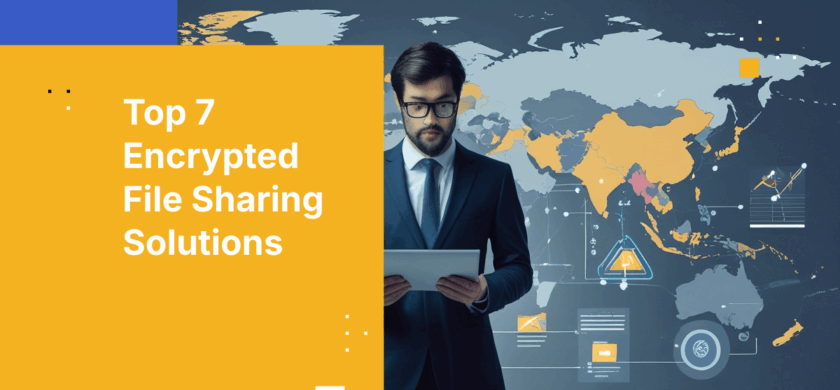 Top 7 Encrypted File Sharing Solutions for Global Teams