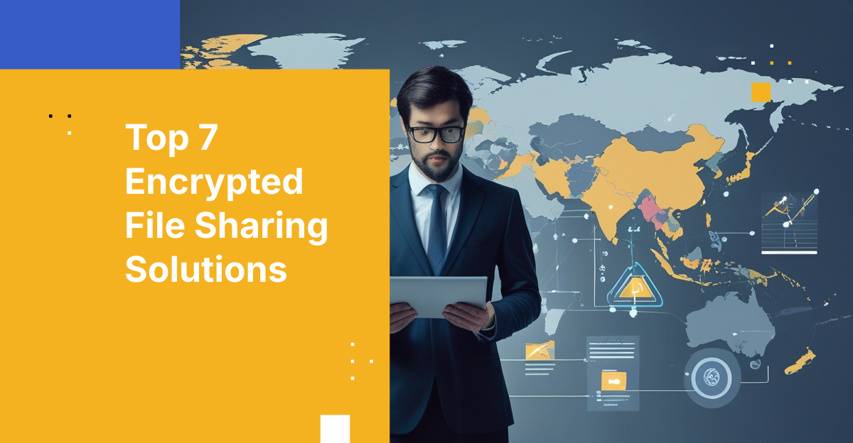 Top Encrypted File Sharing Solutions for Global Teams