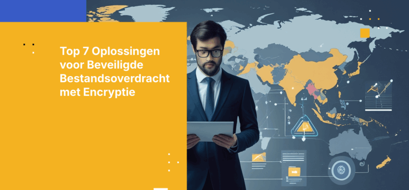 Top 7 Oplossingen voor Versleutelde Bestandsoverdracht voor Wereldwijde Teams