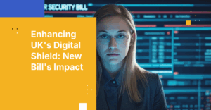 UK Cyber Security Bill: Strengthening Digital Defenses