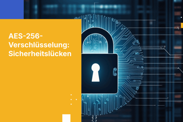 Was AES-256-Verschlüsselung nicht schützt: Die 6 Sicherheitslücken, die Unternehmen schließen müssen