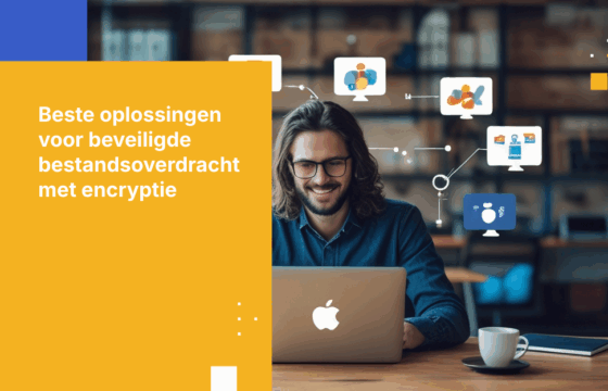 7 Beste Versleutelde Tools voor Bestandsoverdracht voor Wereldwijde Teams