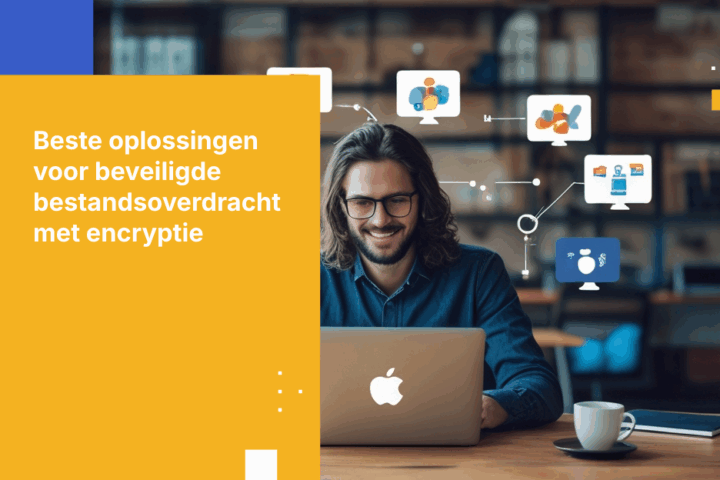 7 Beste Versleutelde Tools voor Bestandsoverdracht voor Wereldwijde Teams