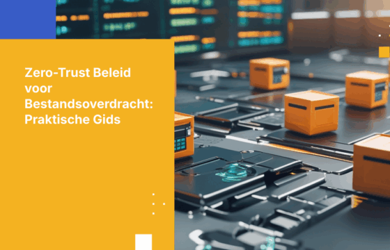 Een Zero-Trust beleid voor bestandsoverdracht opstellen: Een praktische gids met voorbeelden