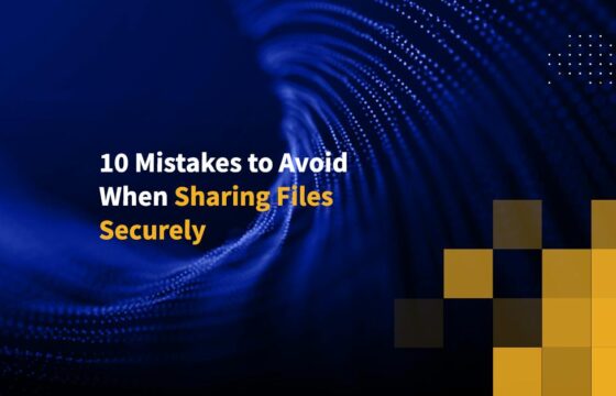 10 Mistakes to Avoid When Sharing Files Securely