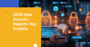 2026 Data Security Reports: Navigating Threats and Compliance