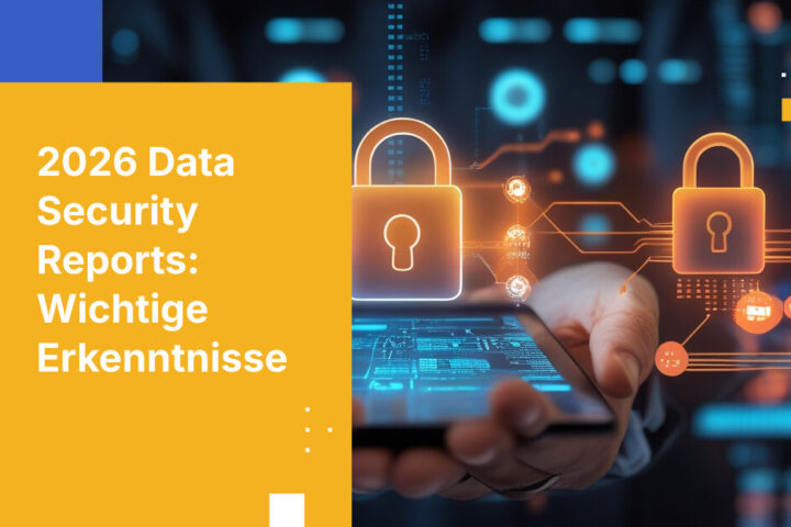 2026 Data Security Reports: Bedrohungen und Compliance im Blick behalten