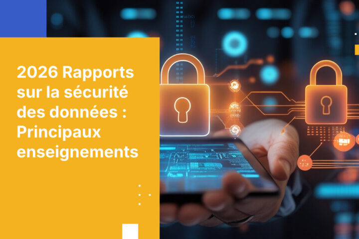 2026 Rapports sur la sécurité des données : Gérer les menaces et la conformité