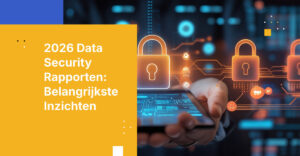2026 Data Security Rapporten: Navigeren door Bedreigingen en Naleving