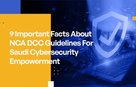 9 Important Facts About NCA DCC Guidelines For Saudi Cybersecurity Empowerment