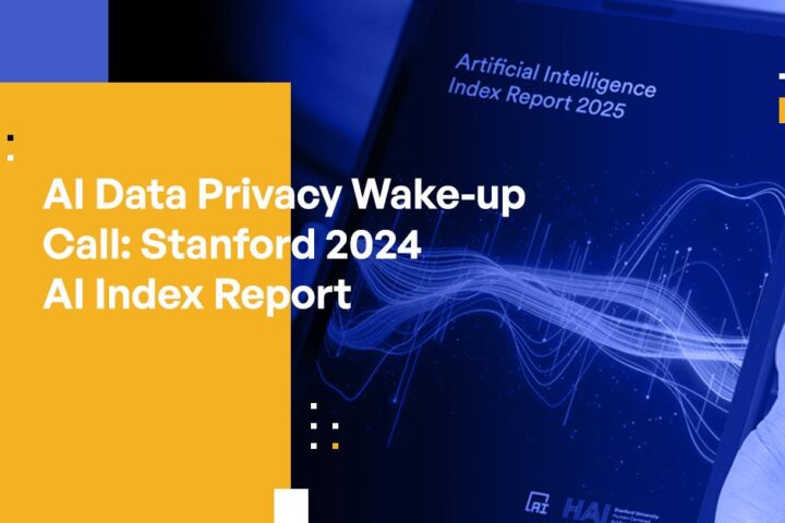 AI Data Privacy Wake-Up Call: Findings From Stanford’s 2025 AI Index Report