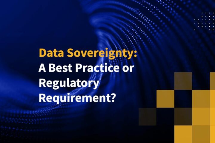 Data Sovereignty: a Best Practice or Regulatory Requirement?