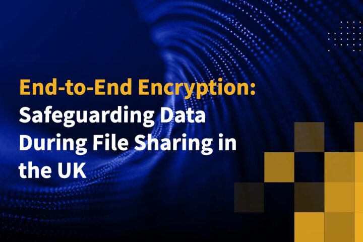 End-to-End Encryption: Safeguarding Data During File Sharing in the UK