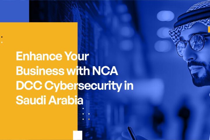 Enhance Your Business with NCA DCC Cybersecurity in Saudi Arabia