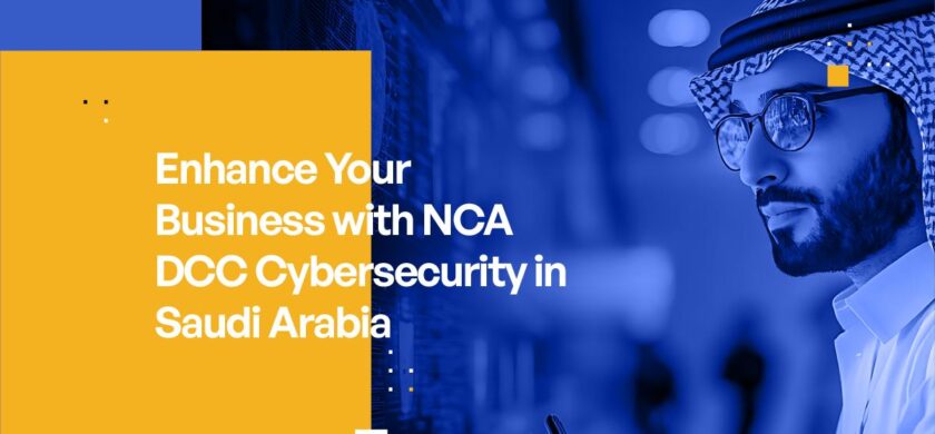 Enhance Your Business with NCA DCC Cybersecurity in Saudi Arabia