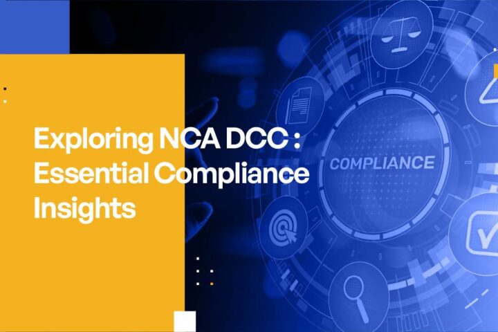 Exploring NCA DCC : Essential Compliance Insights