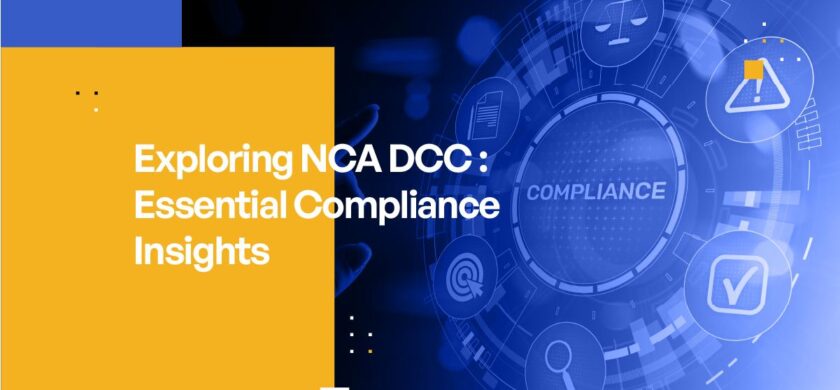 Exploring NCA DCC : Essential Compliance Insights