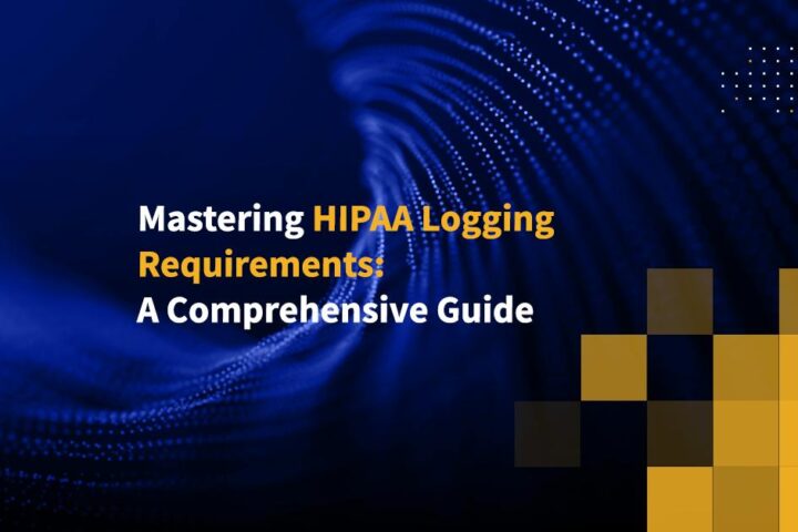 Mastering HIPAA Logging Requirements: A Comprehensive Guide