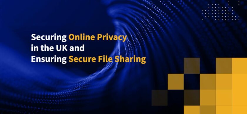 Securing Online Privacy in the UK and Ensuring Secure File Sharing