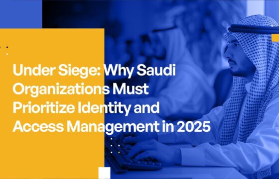 Under Siege: Why Saudi Organizations Must Prioritize Identity Access Management in 2025