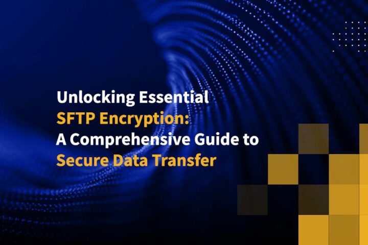 Unlocking Essential SFTP Encryption: A Comprehensive Guide to Secure Data Transfer