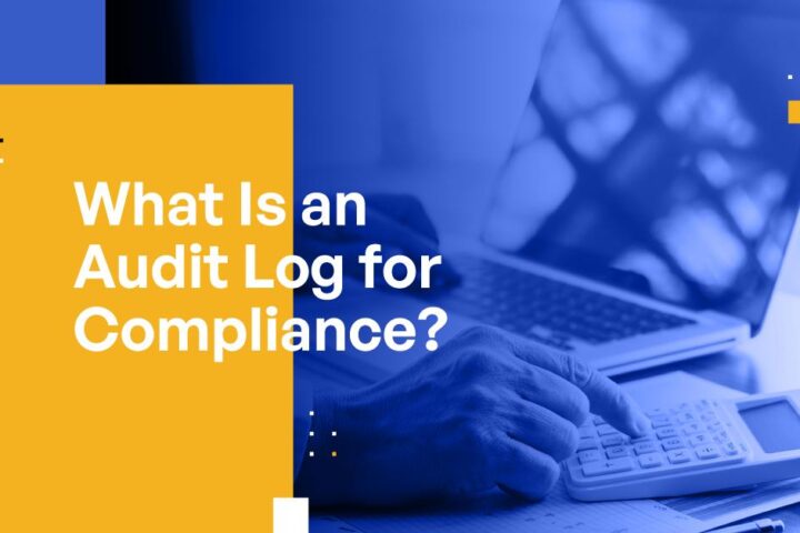 What Is an Audit Log for Compliance? [Includes Solutions]