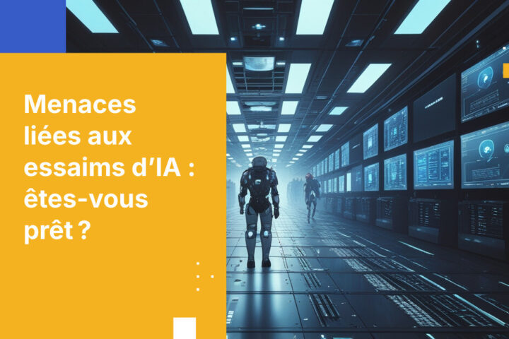 Attaques en essaim d’IA : ce que les équipes en charge de cybersécurité doivent savoir en 2026
