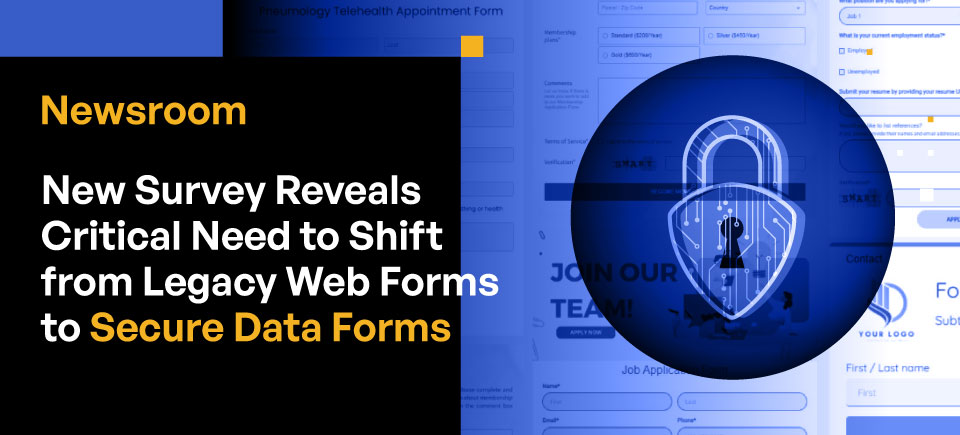 New Survey Reveals Critical Need to Shift From Legacy Web Forms to Secure Data Forms as 88% of Organizations Experience Security Incidents