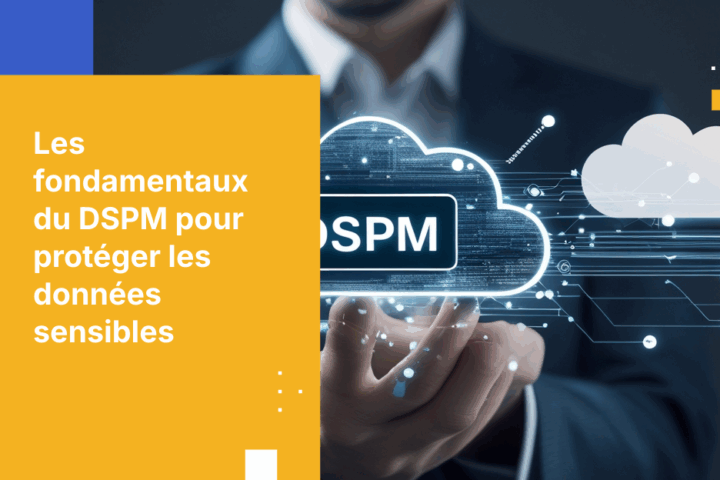 Guide d’achat DSPM 2025 : Fonctions essentielles pour détecter les fuites de données