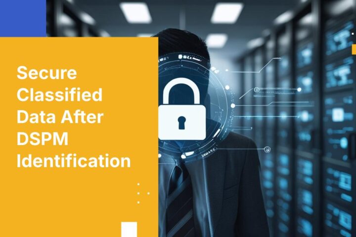 How to Secure Classified Data Once DSPM Flags It