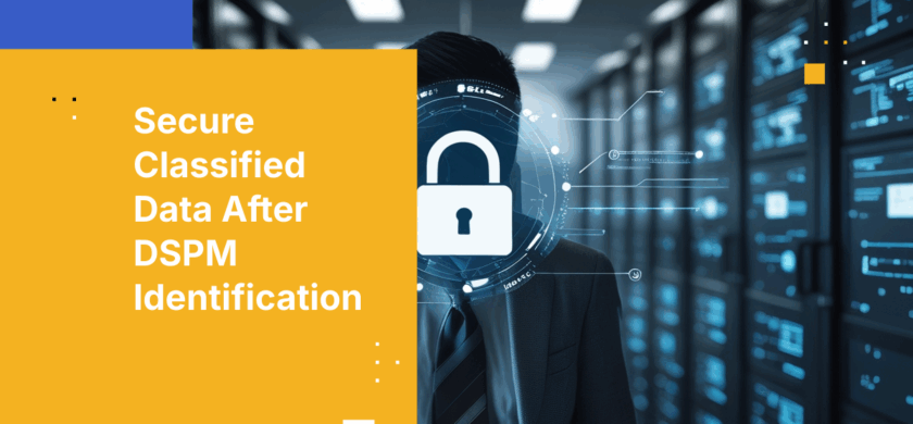 How to Secure Classified Data Once DSPM Flags It