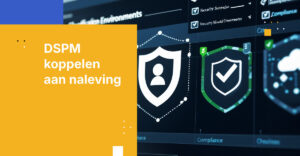 Beveilig gevoelige gegevens door DSPM te koppelen aan uw compliance-doelstellingen
