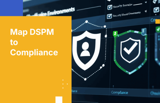 Secure Sensitive Data by Mapping DSPM to Your Compliance Goals