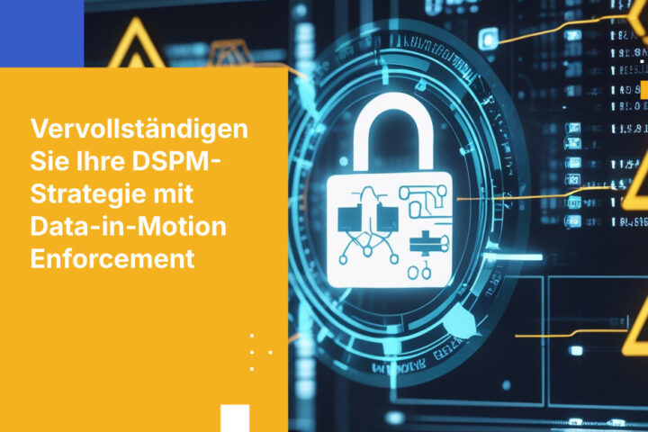 Vervollständigen Sie Ihre DSPM-Strategie mit automatisierter Richtlinienkontrolle für Daten in Bewegung