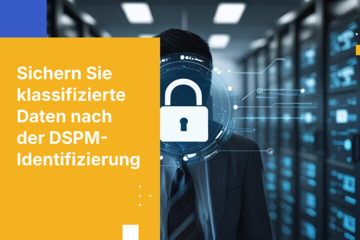 Wie Sie klassifizierte Daten schützen, nachdem DSPM sie erkannt hat
