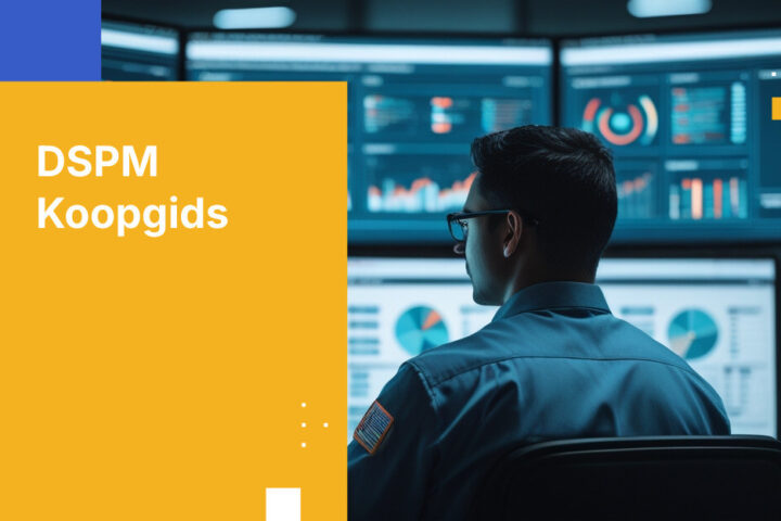 DSPM Buyers Guide: Kritieke vereisten voor effectieve gegevensbescherming