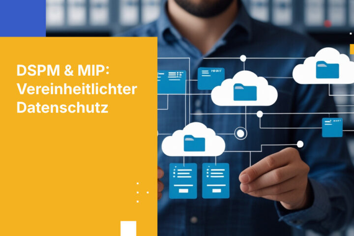 Sicherheit steigern durch Integration von DSPM und MIP-Labels