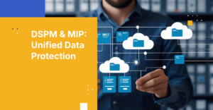Enhance Security with DSPM and MIP Label Integration